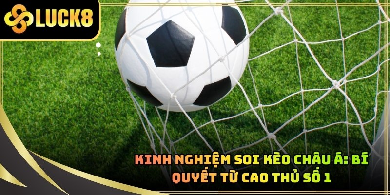 kinh-nghiem-soi-keo-chau-a